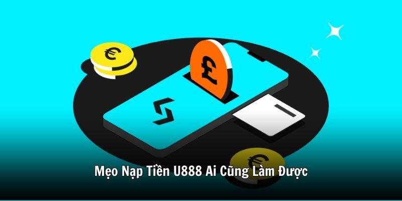 Mẹo Nạp Tiền U888 Ai Cũng Làm Được