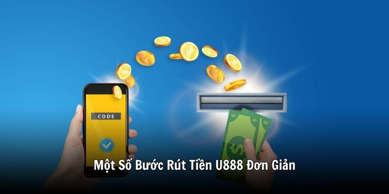Một Số Bước Rút Tiền U888 Đơn Giản