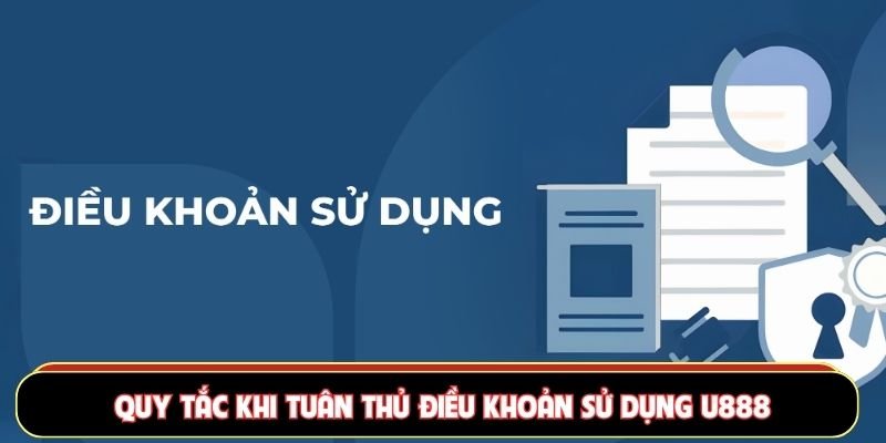 Quy tắc khi tuân thủ điều khoản sử dụng U888
