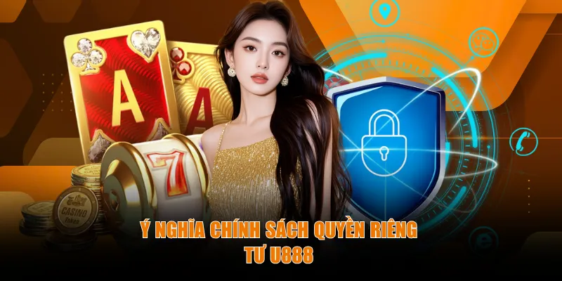 Ý nghĩa về chính sách quyền riêng tư U888