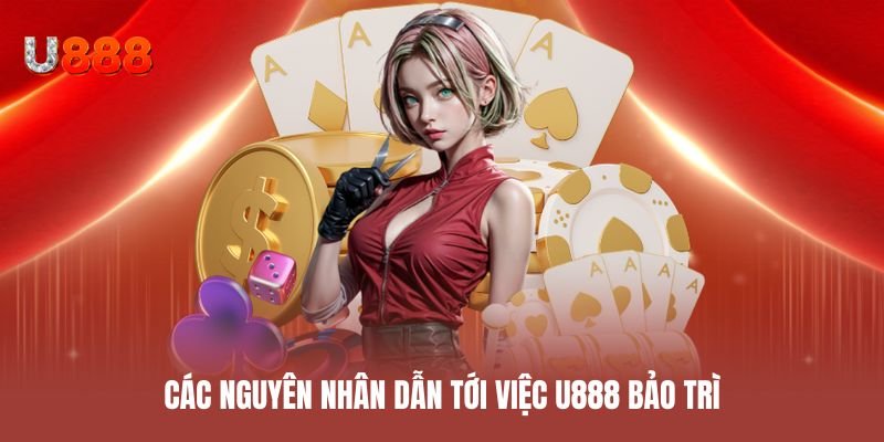 Các nguyên nhân dẫn tới việc U888 bảo trì