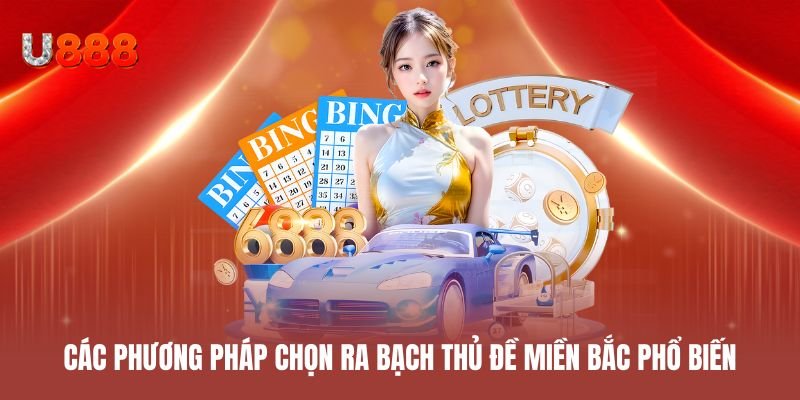 Các phương pháp chọn ra bạch thủ đề miền Bắc phổ biến hiện nay