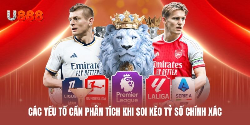 Các yếu tố cần phân tích khi soi kèo tỷ số chính xác