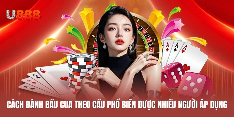 Cách đánh bầu cua theo cầu phổ biến được nhiều người áp dụng
