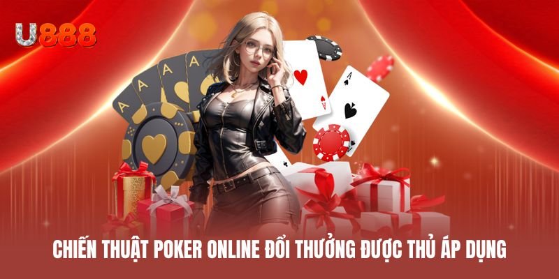 Chiến thuật poker online đổi thưởng được nhiều cao thủ áp dụng
