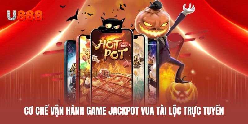 Cơ chế vận hành game Jackpot Vua Tài Lộc trực tuyến