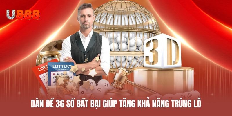 Dàn đề 36 số bất bại giúp tăng khả năng trúng lô