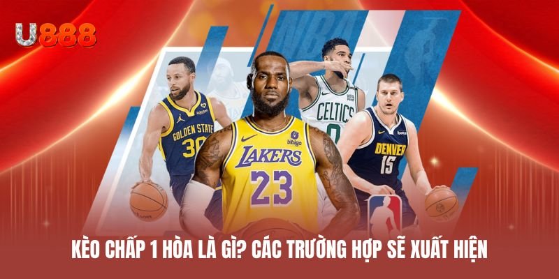 Kèo chấp 1 hòa là gì? Các trường hợp sẽ xuất hiện
