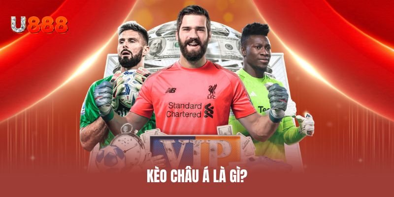 Kèo châu á là gì?