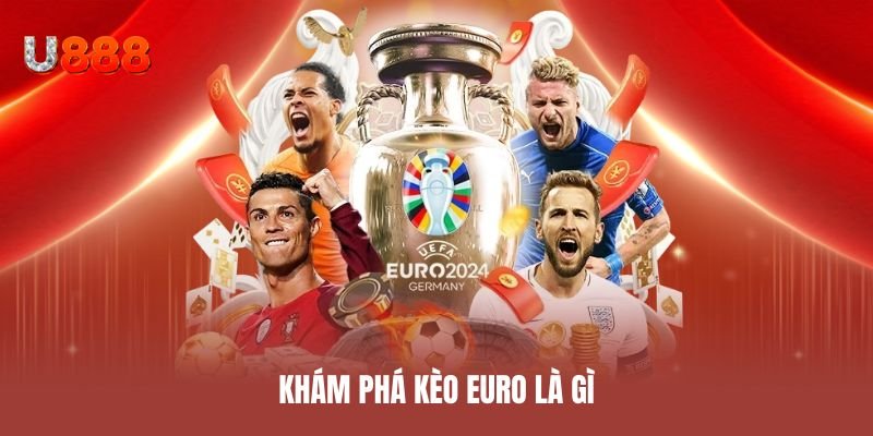 Khám phá kèo euro là gì