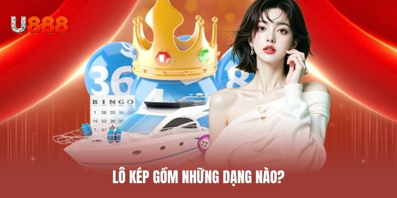 Lô kép gồm những dạng nào?