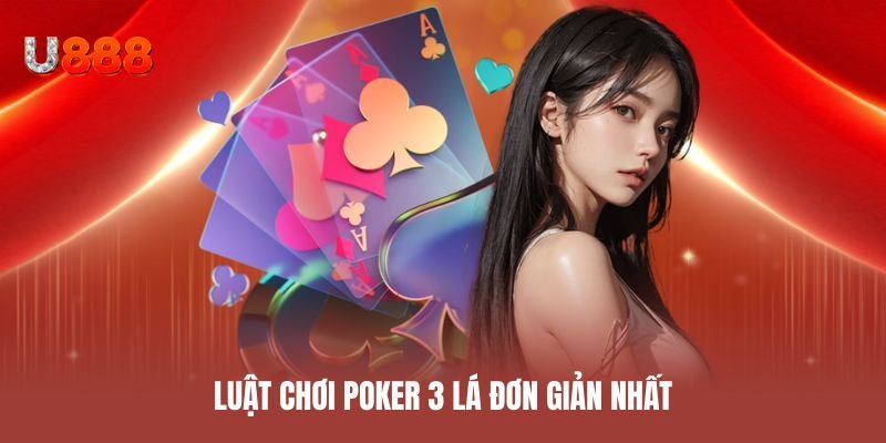 Luật chơi poker 3 lá đơn giản nhất
