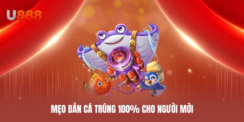 Mẹo bắn cá trúng 100% cho người mới