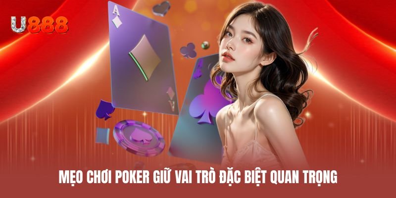 Mẹo chơi poker giữ vai trò đặc biệt quan trọng