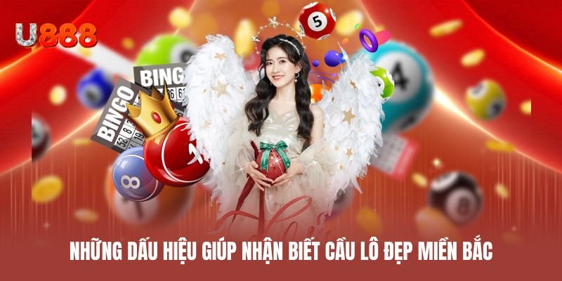 Những dấu hiệu giúp nhận biết cầu lô đẹp miền Bắc