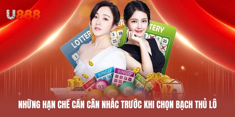 Những hạn chế cần cân nhắc trước khi chọn bạch thủ lô