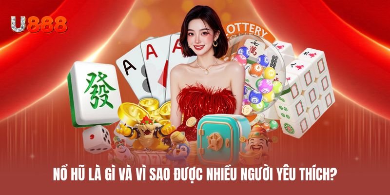Nổ hũ là gì và vì sao được nhiều người yêu thích?