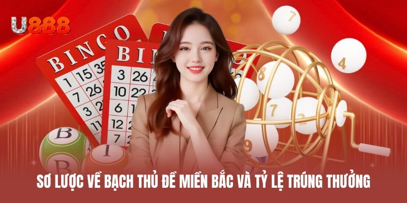 Sơ lược về bạch thủ đề miền Bắc và tỷ lệ trúng thưởng