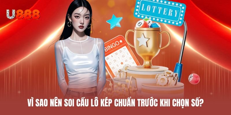 Vì sao nên ưu tiên soi cầu lô kép chuẩn trước khi chọn số?